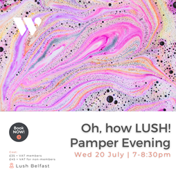 Oh, how LUSH! WIB Pamper Evening
