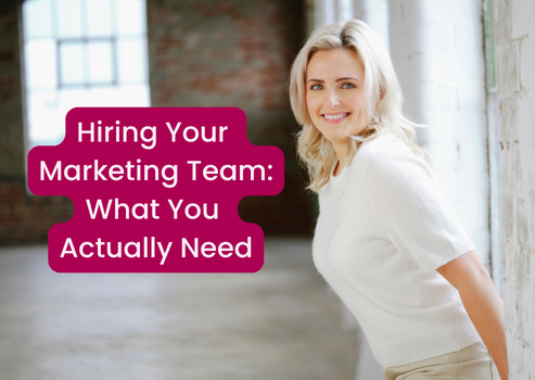 Hiring Your Marketing Team: What You Actually Need (At Any Stage of Business)